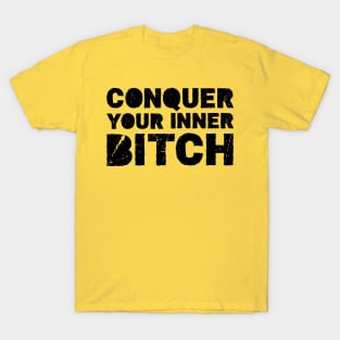 Conquer your inner bitch T-Shirt